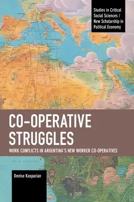 Luchas cooperativas: Conflictos laborales en las nuevas cooperativas de trabajo de Argentina - Co-Operative Struggles: Work Conflicts in Argentina's New Worker Co-Operatives