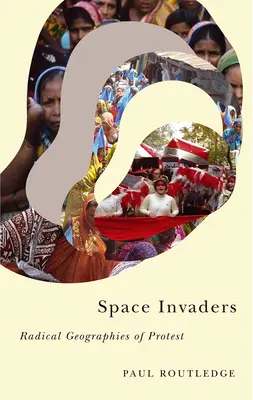 Invasores del espacio: Geografías radicales de la protesta - Space Invaders: Radical Geographies of Protest