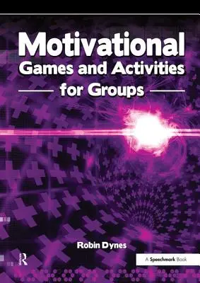 Juegos y actividades de motivación para grupos: Ejercicios para animar, entusiasmar e inspirar - Motivational Games and Activities for Groups: Exercises to Energise, Enthuse and Inspire