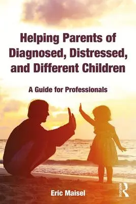 Ayudando a Padres de Niños Diagnosticados, Angustiados y Diferentes: Guía para profesionales - Helping Parents of Diagnosed, Distressed, and Different Children: A Guide for Professionals