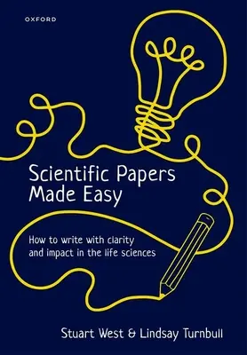 Cómo escribir con claridad e impacto en las ciencias de la vida - Scientific Papers Made Easy: How to Write with Clarity and Impact in the Life Sciences