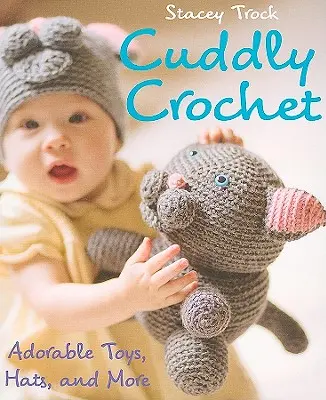 Cuddly Crochet - Adorables juguetes, sombreros y mucho más - Cuddly Crochet - Adorable Toys, Hats, and More