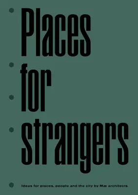 Lugares para extraños: Ideas para lugares, personas y la ciudad de Mae Architects - Places for Strangers: Ideas for Places, People and the City of Mae Architects