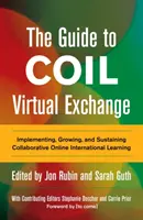 Guía para el Intercambio Virtual Coil: Implementación, crecimiento y mantenimiento del aprendizaje internacional colaborativo en línea - The Guide to Coil Virtual Exchange: Implementing, Growing, and Sustaining Collaborative Online International Learning