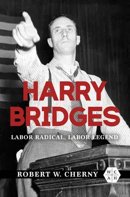 Harry Bridges: Radical obrero, leyenda obrera - Harry Bridges: Labor Radical, Labor Legend