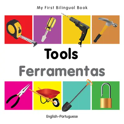 Mi Primer Libro Bilingüe-Herramientas (Inglés-Portugués) - My First Bilingual Book-Tools (English-Portuguese)