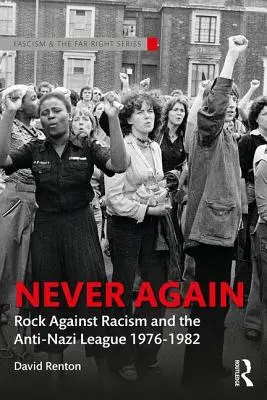 Nunca más: Rock Contra el Racismo y la Liga Antinazi 1976-1982 - Never Again: Rock Against Racism and the Anti-Nazi League 1976-1982