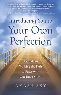 Presentándote a tu propia perfección: Una guía para recorrer el camino hacia la paz con nuestro gurú interior - Introducing You to Your Own Perfection: A Guide to Walking the Path to Peace with Our Inner Guru