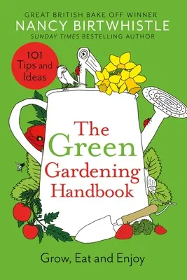 Manual de jardinería ecológica: Cultivar, comer y disfrutar - The Green Gardening Handbook: Grow, Eat and Enjoy