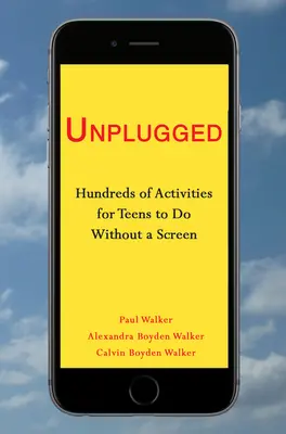 Unplugged: Cientos de actividades para adolescentes sin pantalla - Unplugged: Hundreds of Activities for Teens to Do Without a Screen