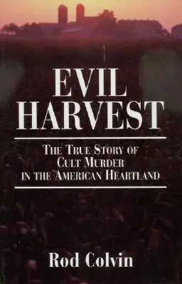 La cosecha del mal: La verdadera historia del asesinato de una secta en el corazón de Estados Unidos - Evil Harvest: The True Story of Cult Murder in the American Heartland