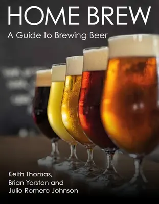 Home Brew: Guía para la elaboración de la cerveza - Home Brew: A Guide to Brewing Beer