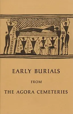 Los primeros enterramientos de los cementerios del Ágora - Early Burials from the Agora Cemeteries