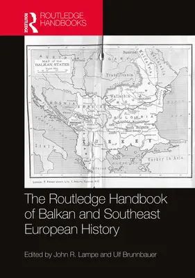 The Routledge Handbook of Balkan and Southeast European History (Manual Routledge de Historia de los Balcanes y del Sudeste de Europa) - The Routledge Handbook of Balkan and Southeast European History