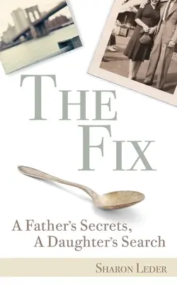 The Fix: Los secretos de un padre, la búsqueda de una hija - The Fix: A Father's Secrets, a Daughter's Search