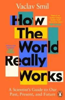 Cómo funciona realmente el mundo - Guía científica de nuestro pasado, presente y futuro - How the World Really Works - A Scientist's Guide to Our Past, Present and Future