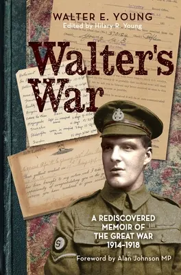 La guerra de Walter: Una memoria redescubierta de la Gran Guerra 1914-18 - Walter's War: A Rediscovered Memoir of the Great War 1914-18