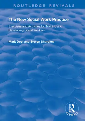 La nueva práctica del trabajo social: Ejercicios y actividades para la formación y el desarrollo de los trabajadores sociales - The New Social Work Practice: Exercises and Activities for Training and Developing Social Workers