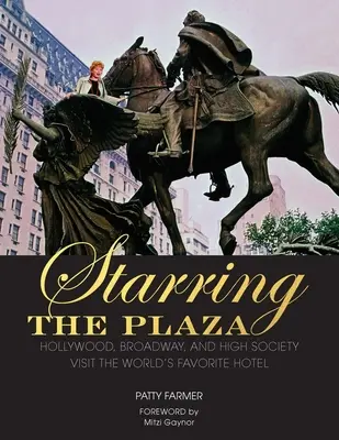 Protagonistas del Plaza: Hollywood, Broadway y la alta sociedad visitan el hotel favorito del mundo - Starring the Plaza: Hollywood, Broadway, and High Society Visit the World's Favorite Hotel