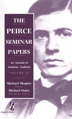 The Peirce Seminar Papers: Volumen II: An Annual of Semiotic Analysis - The Peirce Seminar Papers: Volume II: An Annual of Semiotic Analysis