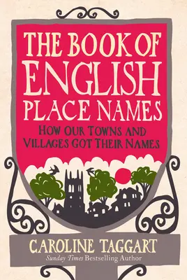 El libro de los topónimos ingleses: Cómo se bautizaron nuestras ciudades y pueblos - The Book of English Place Names: How Our Towns and Villages Got Their Names