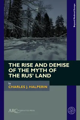 Auge y declive del mito de la tierra de Rus - The Rise and Demise of the Myth of the Rus' Land