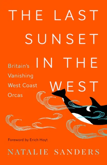 La última puesta de sol en el Oeste - Las desaparecidas Orcas de la Costa Oeste Británica - Last Sunset in the West - Britain's Vanishing West Coast Orcas