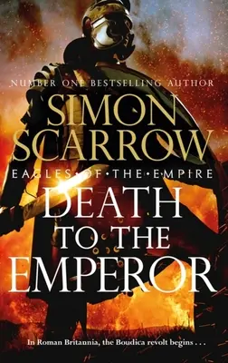 Muerte al Emperador: La emocionante nueva novela de Águilas del Imperio - ¡Vuelven Macro y Catón! - Death to the Emperor: The Thrilling New Eagles of the Empire Novel - Macro and Cato Return!