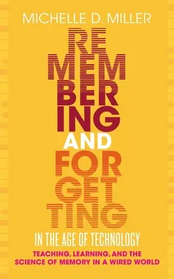 Recordar y olvidar en la era de la tecnología - Enseñanza, aprendizaje y la ciencia de la memoria en un mundo conectado - Remembering and Forgetting in the Age of Technology - Teaching, Learning, and the Science of Memory in a Wired World