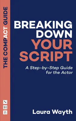 Cómo descifrar el guión: Guía paso a paso para el actor - Breaking Down Your Script: A Step-By-Step Guide for the Actor