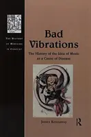 Malas vibraciones: La historia de la idea de la música como causa de enfermedad - Bad Vibrations: The History of the Idea of Music as a Cause of Disease