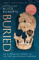 Buried - Una historia alternativa del primer milenio en Gran Bretaña - Buried - An alternative history of the first millennium in Britain