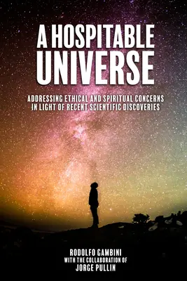 Un universo hospitalario: Cuestiones éticas y espirituales a la luz de los últimos descubrimientos científicos - A Hospitable Universe: Addressing Ethical and Spiritual Concerns in Light of Recent Scientific Discoveries