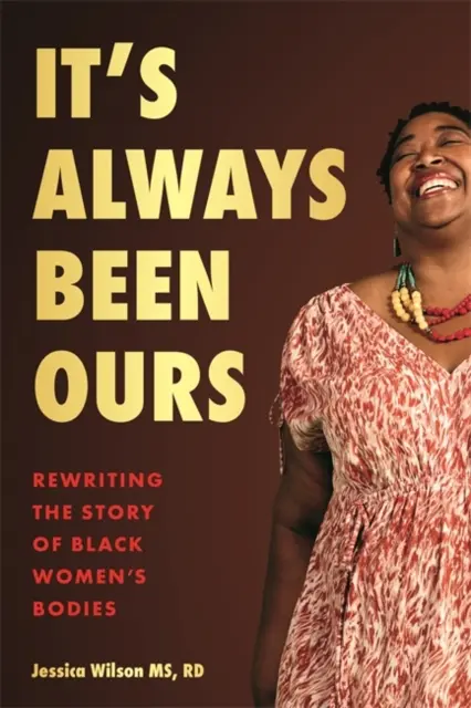 It's Always Been Ours - Reescribiendo la historia de los cuerpos de las mujeres negras - It's Always Been Ours - Rewriting the Story of Black Women's Bodies