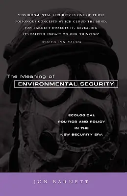 El significado de la seguridad medioambiental: Política ecológica en la nueva era de la seguridad - The Meaning of Environmental Security: Ecological Politics and Policy in the New Security Era