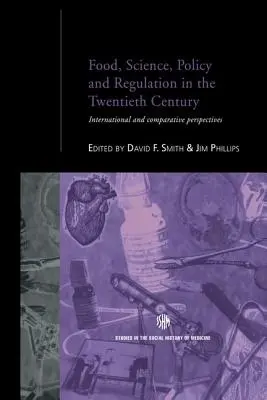 Alimentación, ciencia, política y reglamentación en el siglo XX: Perspectivas internacionales y comparativas - Food, Science, Policy and Regulation in the Twentieth Century: International and Comparative Perspectives