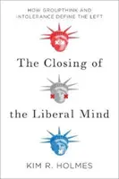 El cierre de la mente liberal: cómo el pensamiento de grupo y la intolerancia definen a la izquierda - Closing of the Liberal Mind - How Groupthink and Intolerance Define the Left