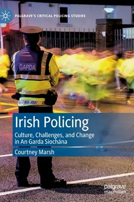 La policía irlandesa: Cultura, retos y cambio en la Garda Síochána - Irish Policing: Culture, Challenges, and Change in an Garda Síochána