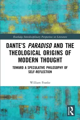 El Paradiso de Dante y los orígenes teológicos del pensamiento moderno: Hacia una filosofía especulativa de la autorreflexión - Dante's Paradiso and the Theological Origins of Modern Thought: Toward a Speculative Philosophy of Self-Reflection