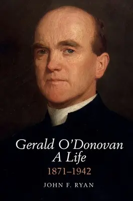 Gerald O'Donovan: una vida - 1871-1942 - Gerald O'Donovan: A Life - 1871-1942