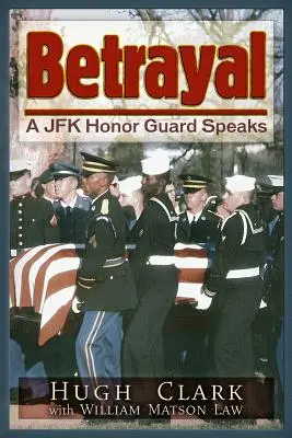 Betrayal: Habla un guardia de honor de JFK - Betrayal: A JFK Honor Guard Speaks