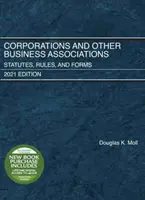 Sociedades Anónimas y Otras Asociaciones Empresariales - Estatutos, Reglas y Formularios, Edición 2021 - Corporations and Other Business Associations - Statutes, Rules, and Forms, 2021 Edition