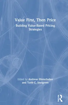 Value First, Then Price: Creación de estrategias de fijación de precios basadas en el valor - Value First, Then Price: Building Value-Based Pricing Strategies