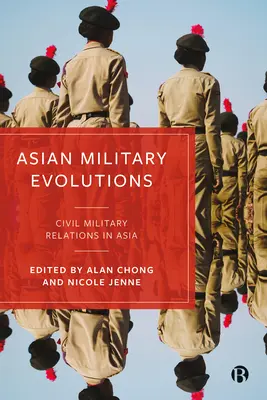 Evoluciones Militares Asiáticas: Relaciones cívico-militares en Asia - Asian Military Evolutions: Civil-Military Relations in Asia