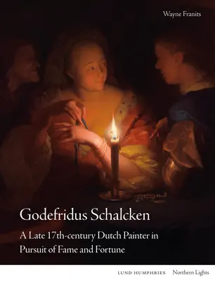 Godefridus Schalcken: Un pintor holandés de finales del siglo XVII en busca de fama y fortuna - Godefridus Schalcken: A Late 17th-Century Dutch Painter in Pursuit of Fame and Fortune