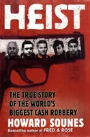 Heist - The True Story of the World's Biggest Cash Robbery (El atraco - La verdadera historia del mayor robo de dinero del mundo) - Heist - The True Story of the World's Biggest Cash Robbery