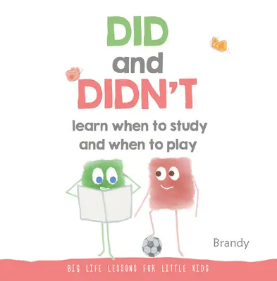 Did and Didn't Learn When to Study and When to Play: Grandes lecciones de vida para niños pequeños - Did and Didn't Learn When to Study and When to Play: Big Life Lessons for Little Kids