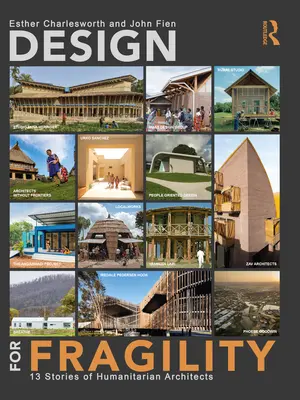 Diseño para la fragilidad: 13 historias de arquitectos humanitarios - Design for Fragility: 13 Stories of Humanitarian Architects
