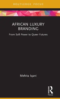 African Luxury Branding: Del poder blando al futuro queer - African Luxury Branding: From Soft Power to Queer Futures