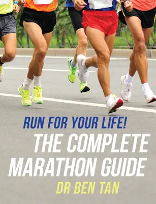 ¡Corre por tu vida! La guía completa del maratón - Run for Your Life!: The Complete Marathon Guide